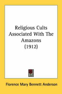 Cover image for Religious Cults Associated with the Amazons (1912)