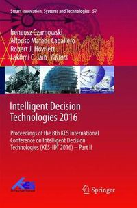 Cover image for Intelligent Decision Technologies 2016: Proceedings of the 8th KES International  Conference on Intelligent Decision  Technologies (KES-IDT 2016) - Part II