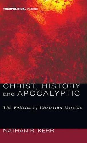 Christ, History and Apocalyptic: The Politics of Christian Mission