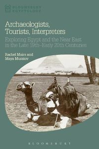 Cover image for Archaeologists, Tourists, Interpreters: Exploring Egypt and the Near East in the Late 19th-Early 20th Centuries