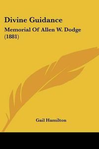 Cover image for Divine Guidance: Memorial of Allen W. Dodge (1881)