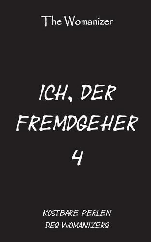 Cover image for Ich, der Fremdgeher 4: Kostbare Perlen des Womanizers