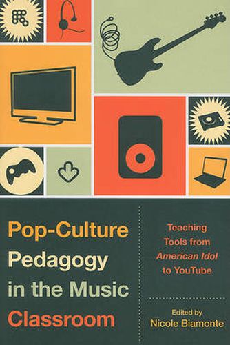 Cover image for Pop-Culture Pedagogy in the Music Classroom: Teaching Tools from American Idol to YouTube