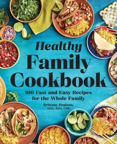 Cover image for The Healthy Family Cookbook: 100 Fast and Easy Recipes for the Whole Family