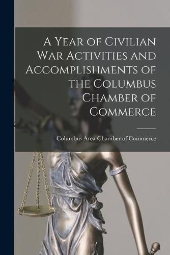 Cover image for A Year of Civilian War Activities and Accomplishments of the Columbus Chamber of Commerce