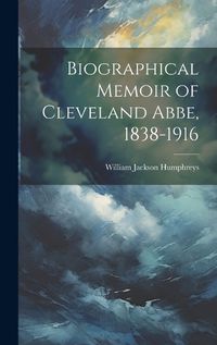 Cover image for Biographical Memoir of Cleveland Abbe, 1838-1916