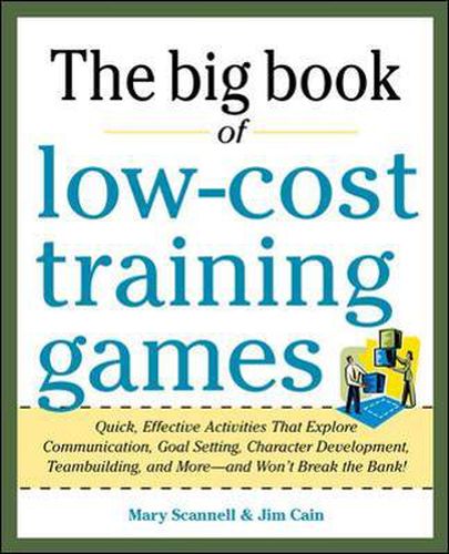 Cover image for Big Book of Low-Cost Training Games: Quick, Effective Activities that Explore Communication, Goal Setting, Character Development, Teambuilding, and More-And Won't Break the Bank!