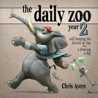 Cover image for The Daily Zoo: Year 2: Still Keeping the Doctor at Bay with a Drawing a Day