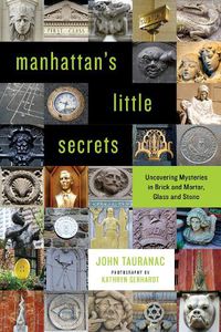 Cover image for Manhattan's Little Secrets: Uncovering Mysteries in Brick and Mortar, Glass and Stone