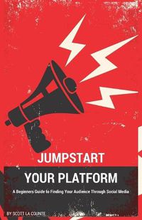 Cover image for Jumpstart Your Platform: A Beginners Guide to Finding Your Audience Through Social Media