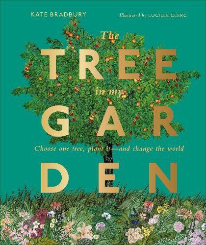 The Tree in My Garden: Choose One Tree, Plant It - and Change the World