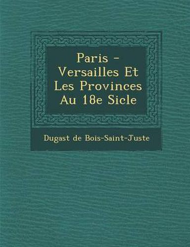 Cover image for Paris - Versailles Et Les Provinces Au 18e Si Cle