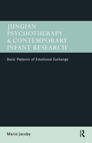 Cover image for Jungian Psychotherapy and Contemporary Infant Research: Basic Patterns of Emotional Exchange