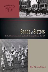 Cover image for Bands of Sisters: U.S. Women's Military Bands during World War II