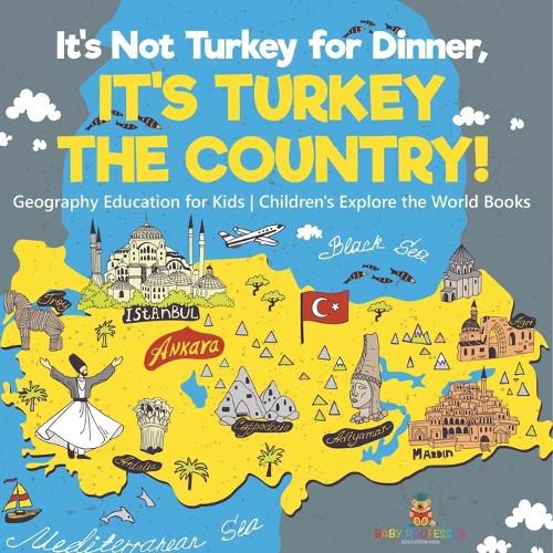 Cover image for It's Not Turkey for Dinner, It's Turkey the Country! Geography Education for Kids Children's Explore the World Books