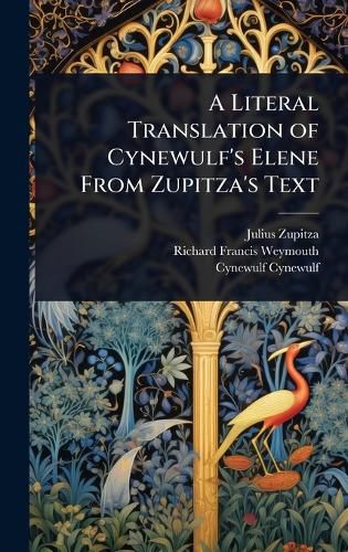 Cover image for A Literal Translation of Cynewulf's Elene From Zupitza's Text