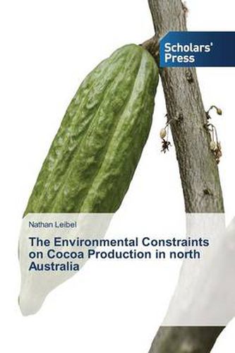 Cover image for The Environmental Constraints on Cocoa Production in North Australia