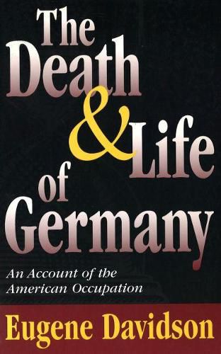 Cover image for The Death and Life of Germany: An Account of the American Occupation