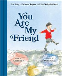 Cover image for You Are My Friend: The Story of Mister Rogers and His Neighborhood