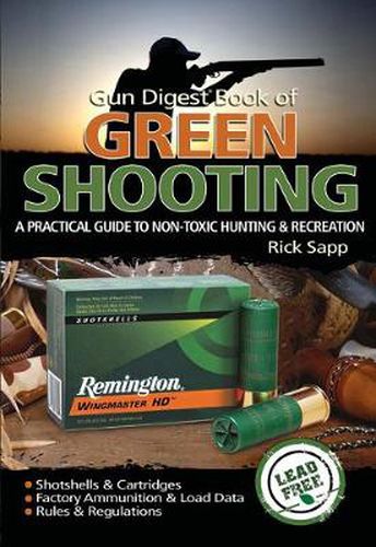 Cover image for The Gun Digest Book of Green Shooting: A Practical Guide to Non-Toxic Hunting and Recreation