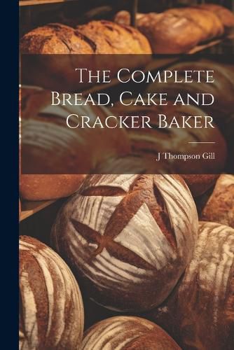 The Complete Bread, Cake and Cracker Baker