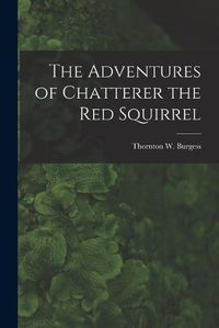 Cover image for The Adventures of Chatterer the Red Squirrel