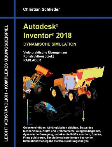 Cover image for Autodesk Inventor 2018 - Dynamische Simulation: Viele praktische UEbungen am Konstruktionsobjekt Radlader