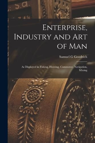 Enterprise, Industry and Art of Man