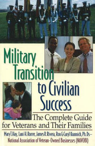 Military Transition to Civilian Success: The Complete Guide for Veterans & their Families