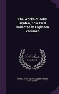 Cover image for The Works of John Dryden, Now First Collected in Eighteen Volumes