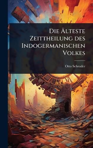 Cover image for Die Alteste Zeittheilung des Indogermanischen Volkes