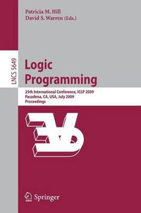 Cover image for Logic Programming: 25th International Conference, ICLP 2009, Pasadena, CA, USA, July 14-17, 2009, Proceedings