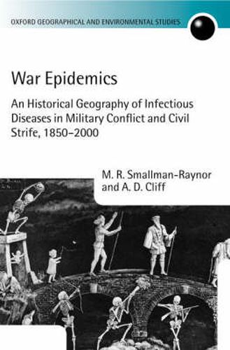 Cover image for War Epidemics: An Historical Geography of Infectious Diseases in Military Conflict and Civil Strife, 1850-2000