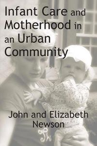 Cover image for Infant Care and Motherhood in an Urban Community