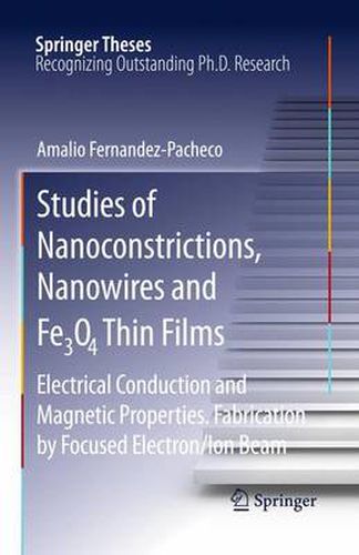 Cover image for Studies of Nanoconstrictions, Nanowires and Fe3O4 Thin Films: Electrical Conduction and Magnetic Properties. Fabrication by Focused Electron/Ion Beam