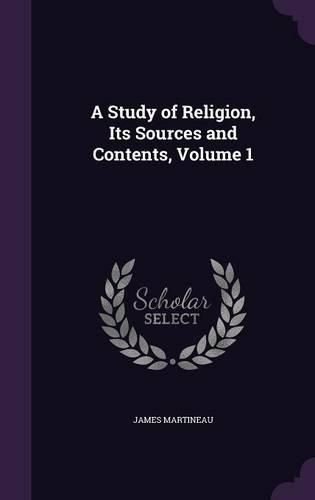 Cover image for A Study of Religion, Its Sources and Contents, Volume 1