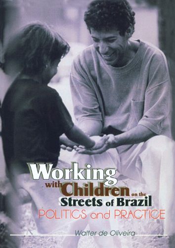 Cover image for Working with Children on the Streets of Brazil: Politics and Practice