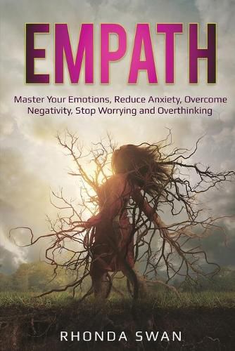 Cover image for Empath: Master Your Emotions, Reduce Anxiety, Overcome Negativity, Stop Worrying and Overthinking: Master Your Emotions, Reduce Anxiety, Overcome Negativity, Stop Worrying and Overthinking