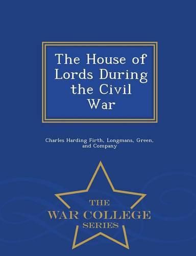 The House of Lords During the Civil War - War College Series