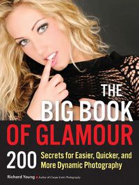 Cover image for The Big Book Of Glamour: 200 Secrets for Easier, Quicker and More Dynamic Photography