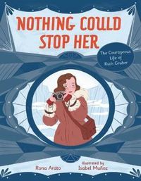 Cover image for Nothing Could Stop Her: The Courageous Life of Ruth Gruber