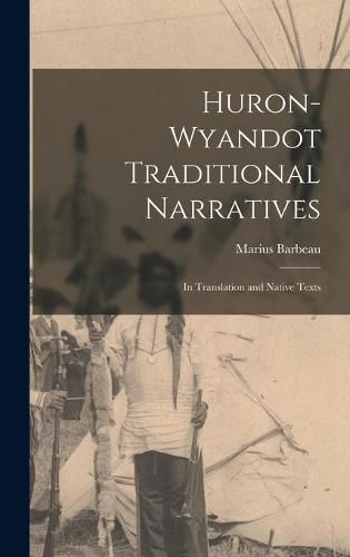 Cover image for Huron-Wyandot Traditional Narratives: in Translation and Native Texts
