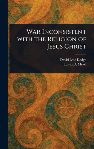 Cover image for War Inconsistent With the Religion of Jesus Christ