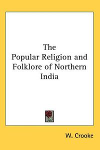 Cover image for The Popular Religion and Folklore of Northern India