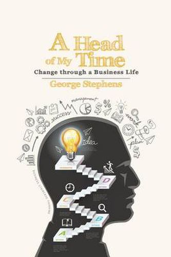 Cover image for A Head of My Time: Change Through a Business Life