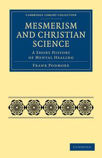 Cover image for Mesmerism and Christian Science: A Short History of Mental Healing