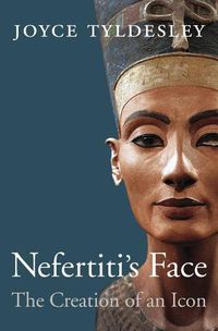 Cover image for Nefertiti's Face: The Creation of an Icon
