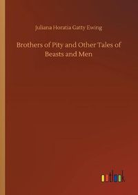 Cover image for Brothers of Pity and Other Tales of Beasts and Men