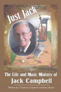 Cover image for Just Jack: The Life and Music Ministry of Jack Campbell