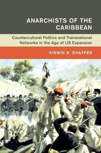 Cover image for Anarchists of the Caribbean: Countercultural Politics and Transnational Networks in the Age of US Expansion